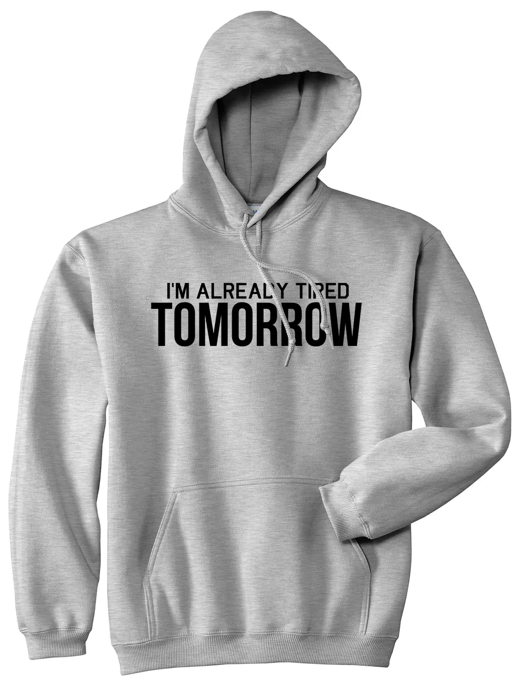 Im Already Tired Tomorrow Funny Sarcastic Mens Pullover Hoodie