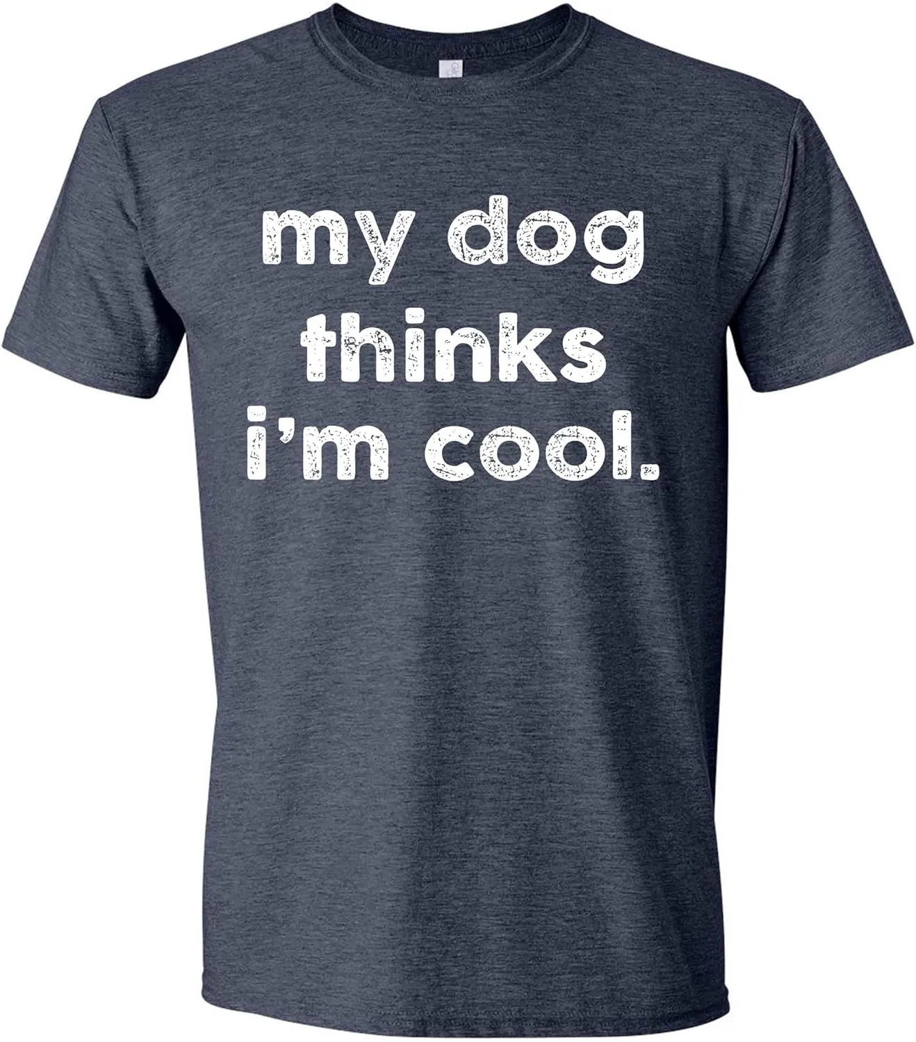 My Dog Thinks I'm Cool T-Shirt Funny Sarcastic Novelty Tee for Men, Perfect Dog Dad & Pet Lovers Gift Graphic T Shirt