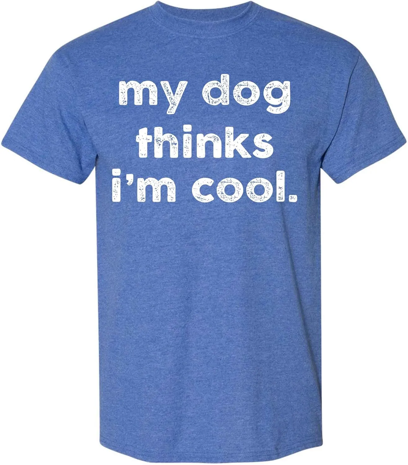 My Dog Thinks I'm Cool T-Shirt Funny Sarcastic Novelty Tee for Men, Perfect Dog Dad & Pet Lovers Gift Graphic T Shirt