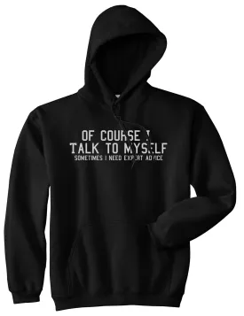 Of Course I Talk To Myself Funny Sarcasm Mens Pullover Hoodie